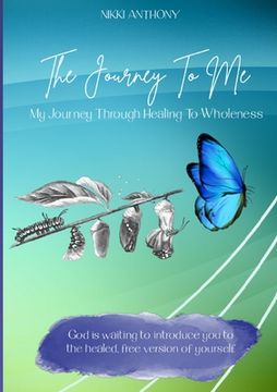 portada The Journey To Me: My Journey Through Healing To Wholeness (en Inglés)