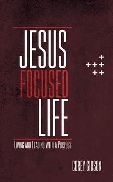 portada Jesus Focused Life: Living and Leading with a Purpose (in English)
