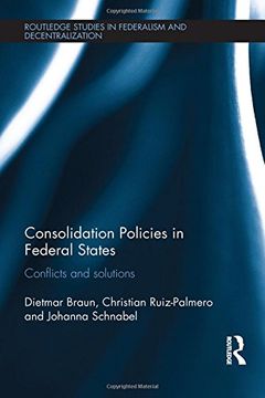 portada Consolidation Policies in Federal States: Conflicts and Solutions (Routledge Studies in Federalism and Decentralization)