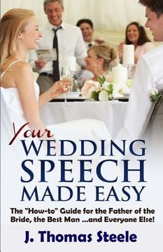 portada YOUR Wedding Speech Made Easy: The How-to Guide for the Father of the Bride, the Best Man . . . and Everyone Else! (in English)