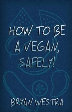 portada How To Be A Vegan, Safely! (en Inglés)