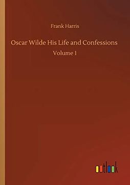 portada Oscar Wilde his Life and Confessions: Volume 1 (in English)