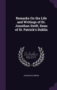 portada Remarks On the Life and Writings of Dr. Jonathan Swift, Dean of St. Patrick's Dublin (en Inglés)