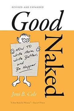 portada Good Naked: How to Write More, Write Better, and be Happier. Revised and Expanded Edition. (en Inglés)