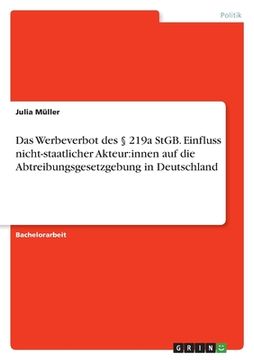 portada Das Werbeverbot des § 219a StGB. Einfluss nicht-staatlicher Akteur: innen auf die Abtreibungsgesetzgebung in Deutschland 