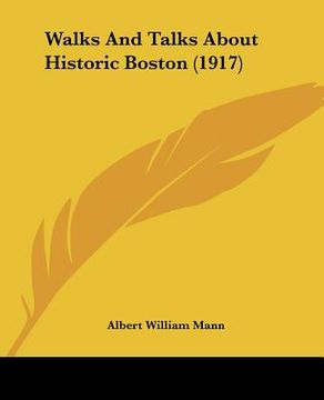 portada walks and talks about historic boston (1917) (en Inglés)