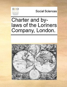 portada charter and by-laws of the loriners company, london. (en Inglés)