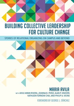 portada Building Collective Leadership for Culture Change: Stories of Relational Organizing on Campus and Beyond (Publicly Engaged Scholars: Identities, Purposes, Practices) Paperback (en Inglés)