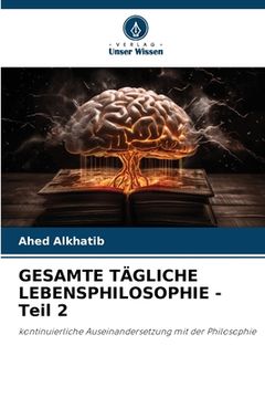 portada GESAMTE TÄGLICHE LEBENSPHILOSOPHIE - Teil 2 (en Alemán)