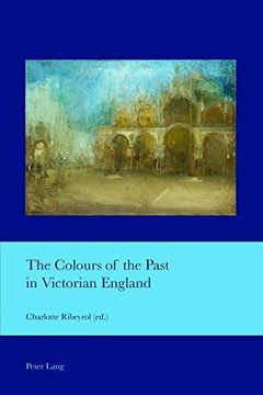 portada The Colours of the Past in Victorian England (Cultural Interactions: Studies in the Relationship Between the Arts) (in English)