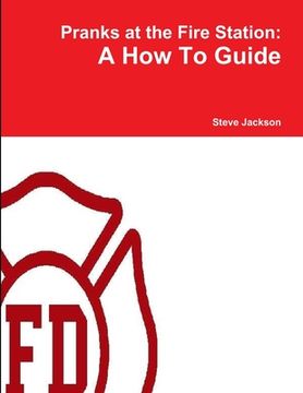 portada Pranks at the Fire Station: A How To Guide (en Inglés)