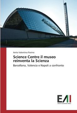 portada Science Centre il museo reinventa la Scienza: Barcellona, Valencia e Napoli a confronto