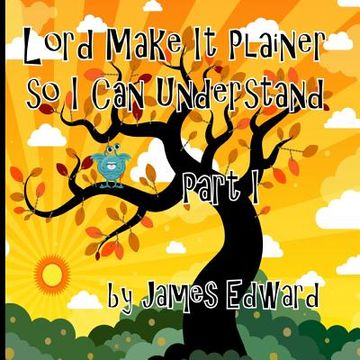 portada Lord Make It Plainer Part I: So I Can Understand (in English)