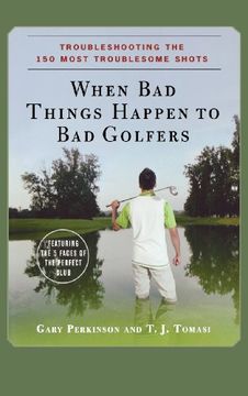 portada When bad Things Happen to bad Golfers: Troubleshooting the 150 Most Troublesome Shots (in English)