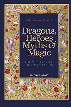 portada Dragons, Heroes, Myths: The Medieval art of Storytelling 