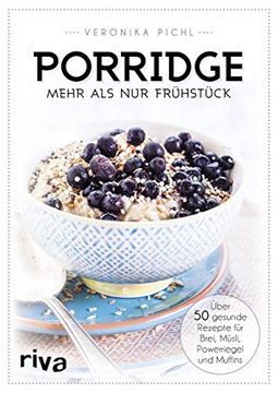 portada Porridge - Mehr als nur Frühstück: Über 50 Gesunde Rezepte für Brei, Müsli, Powerriegel und Muffins (in German)