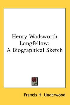 portada henry wadsworth longfellow: a biographical sketch (en Inglés)
