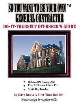 portada so you want to be your own general contractor: do-it-yourself overseer's guide (in English)