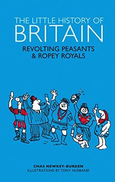 portada The Little History of Britain: Revolting Peasants, Frilly Nobility & Ropey Royals
