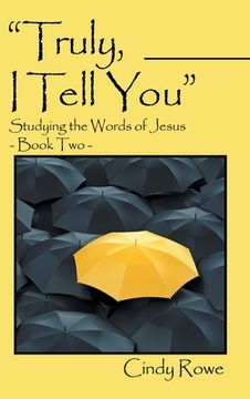 portada "Truly, I Tell You": Studying the Words of Jesus- Book Two (en Inglés)