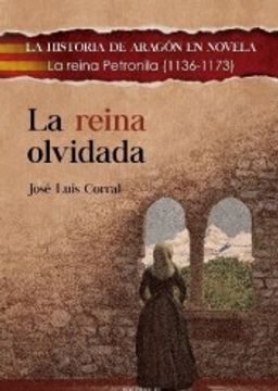 portada La Reina Olvidada: La Reina Petronila (1136-1173) (la Historia de Aragón en Novela)