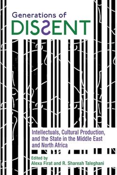 portada Generations of Dissent: Intellectuals, Cultural Production, and the State in the Middle East and North Africa (en Inglés)