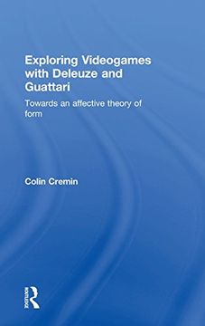 portada Exploring Videogames with Deleuze and Guattari: Towards an affective theory of form