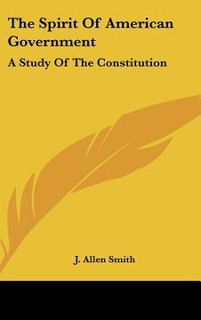 portada the spirit of american government: a study of the constitution: its origin, influence and relation to democracy (1907)