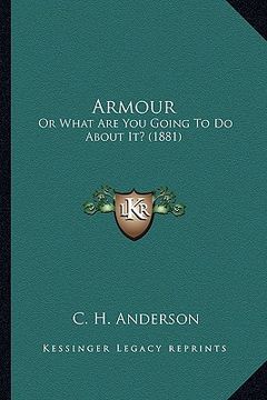 portada armour: or what are you going to do about it? (1881) or what are you going to do about it? (1881) (en Inglés)
