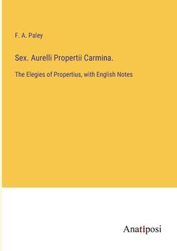 portada Sex. Aurelli Propertii Carmina.: The Elegies of Propertius, with English Notes (in English)