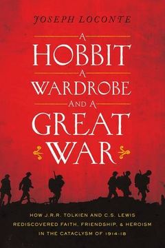 portada A Hobbit, a Wardrobe, and a Great War: How J. R. R. Tolkien and C. S. Lewis Rediscovered Faith, Friendship, and Heroism in the Cataclysm of 1914-1918 (in English)