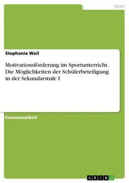 portada Motivationsförderung im Sportunterricht. Die Möglichkeiten der Schülerbeteiligung in der Sekundarstufe i (in German)