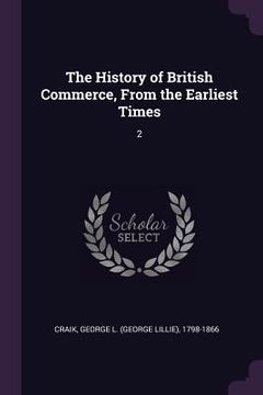 portada The History of British Commerce, From the Earliest Times: 2 (en Inglés)