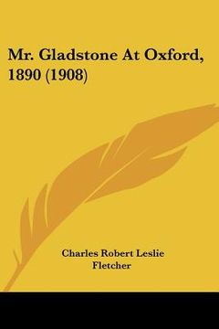 portada mr. gladstone at oxford, 1890 (1908) (en Inglés)
