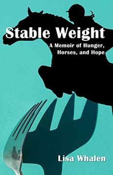 portada Stable Weight: A Memoir of Hunger, Horses, and Hope (en Inglés)