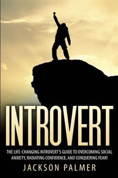 portada Introvert: The Life-Changing Introvert's Guide to Overcoming Social Anxiety, Radiating Confidence, and Conquering Fear! (en Inglés)