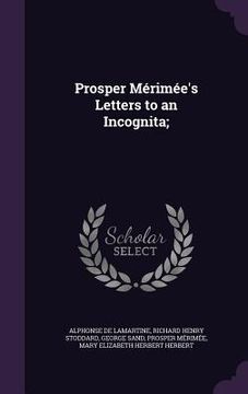portada Prosper Mérimée's Letters to an Incognita; (in English)