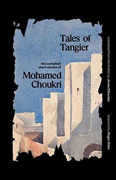 portada Tales of Tangier: The Complete Short Stories of Mohamed Choukri (The Margellos World Republic of Letters) (in English)