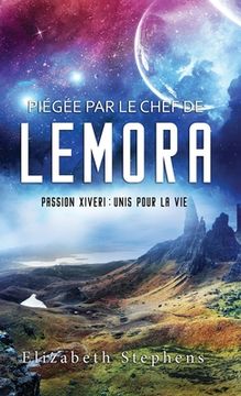 portada Piégée par le Chef de Lemora: Passion Xiveri, T6 (Passion Xiveri: Unis Pour La Vie) (French Edition) (en Francés)