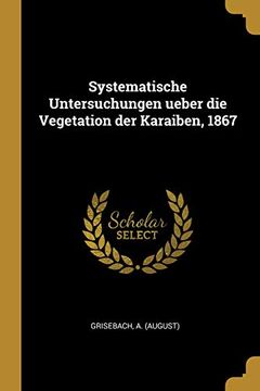 portada Systematische Untersuchungen Ueber Die Vegetation Der Karaiben, 1867 (en Alemán)