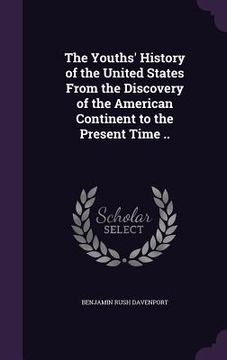 portada The Youths' History of the United States From the Discovery of the American Continent to the Present Time ..