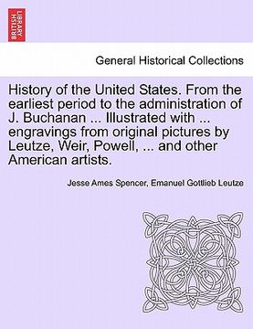 portada history of the united states. from the earliest period to the administration of j. buchanan ... illustrated with ... engravings from original pictures (en Inglés)