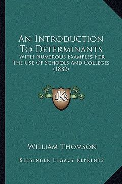 portada an introduction to determinants: with numerous examples for the use of schools and colleges (1882)