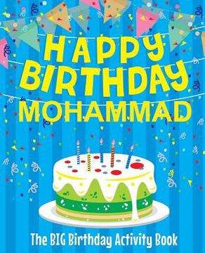portada Happy Birthday Mohammad - The Big Birthday Activity Book: (Personalized Children's Activity Book) (en Inglés)