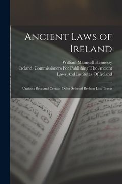 portada Ancient Laws of Ireland: Uraicect Becc and Certain Other Selected Brehon Law Tracts (en Inglés)