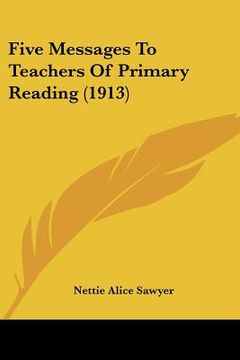 portada five messages to teachers of primary reading (1913) (en Inglés)