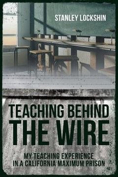portada Teaching Behind the Wire: My Teaching Experience in a California Maximum Prison (in English)