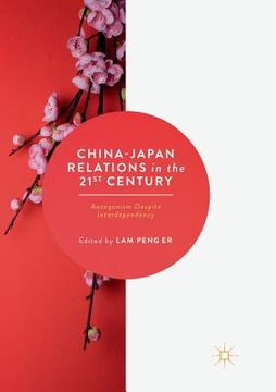portada China-Japan Relations in the 21st Century: Antagonism Despite Interdependency (en Inglés)