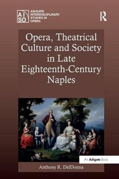 portada Opera, Theatrical Culture and Society in Late Eighteenth-Century Naples (Ashgate Interdisciplinary Studies in Opera)