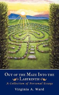 portada out of the maze into the labyrinth: a collection of personal essays (en Inglés)